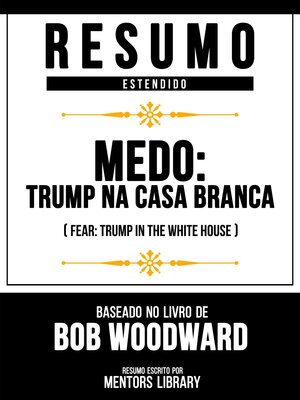 cover image of Resumo Estendido--Medo--Trump Na Casa Branca (Fear--Trump In the White House)--Baseado No Livro De Bob Woodward